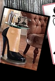 Stilettos
 Sculptural Table - kick up a little fun, this sassy work of midnight haute couture brings a bit of high-heeled style to home or gallery.  single, strappy,jet-black patent leather stiletto to become functional art and a daring statement piece